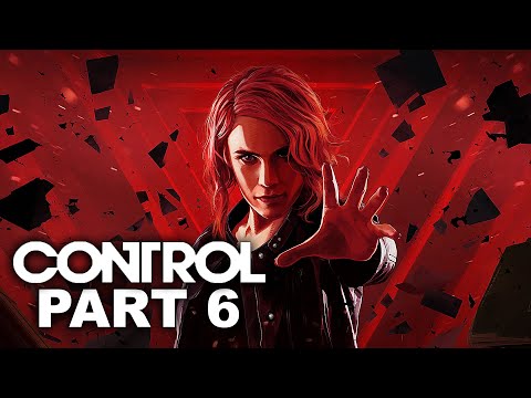 CONTROL Gameplay Walkthrough Part 6 - No Commentary (Xbox One X Enhanced)