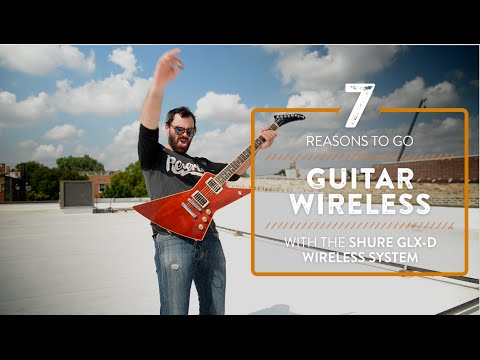7 Reasons To Go Guitar Wireless w/ The Shure GLX-D System