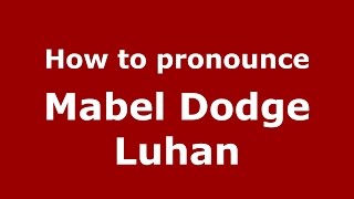 How to pronounce Mabel Dodge Luhan