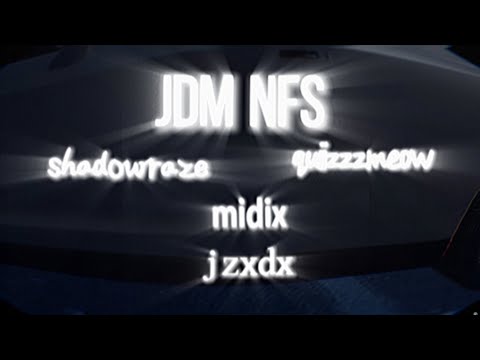 JDM NFS - shadowraze, quiizzzmeow, Midix & jzxdx(fan music video)