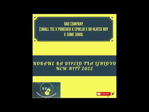 BAD COMPANY[SMALL TEE X SPIKIJO X HLATSE BOY X PUNISHER X SOME SOKOL] - BOBAWE BA DIPELO TXA LEHLOYO