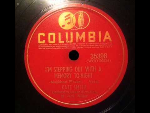 I'm stepping out with a memory to night  -  Kate Smith, Jack Miller and his Orchestra, 1940