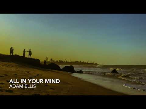 Adam Ellis - All In Your Mind