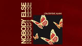 J.Tajor - Nobody Else (feat. Alani)