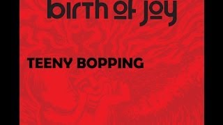 Birth Of Joy - Teeny Bopping