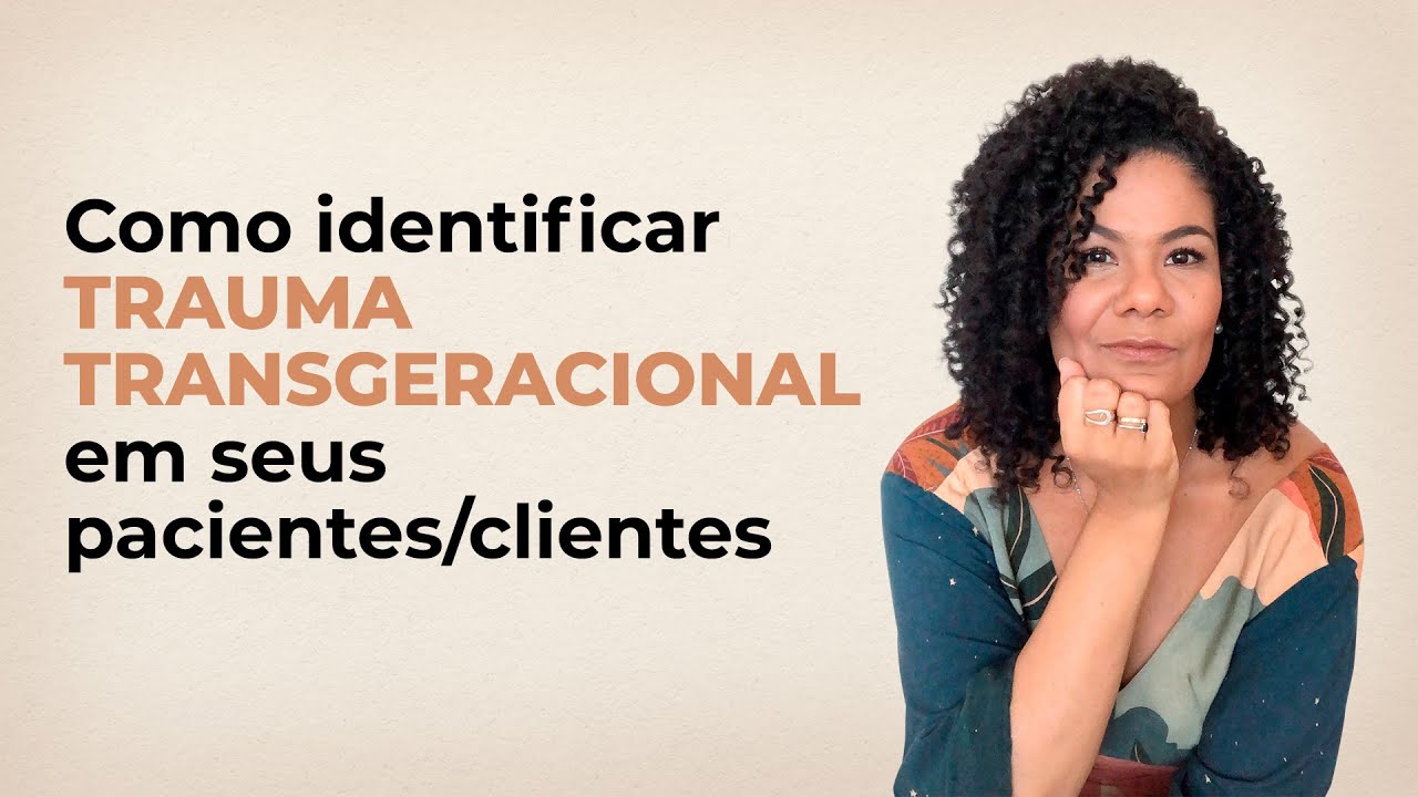 Como identificar trauma transgeracional no paciente/cliente?