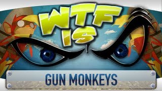 ► WTF Is... - Gun Monkeys ?