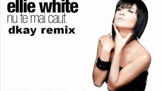 Ellie White - Nu te mai caut (dkay remix)