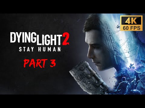 Dying Light 2 Stay Human Gameplay Walkthrough Part 3 [4K 60FPS] No Commentary (FULL GAME)