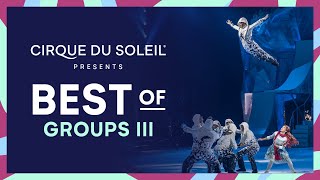 Best of Group Acts III | Cirque du Soleil