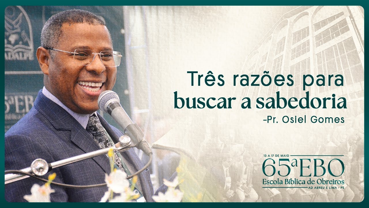 Pr. Osiel Gomes - AD Tirirical / São Luiz - MA - 65ª EBO – Escola Bíblica de Obreiros da IEADALPE.