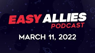 Easy Allies Podcast #309 - Mar 11, 2022 video