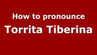 How to pronounce Torrita Tiberina