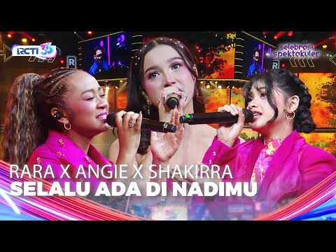 Rara Sudirman x Angie Carvalho x Shakirra - Selalu Ada Di Nadimu | SELEBRASI SPEKTAKULER HUT RCTI 36