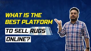 What Is The Best Platform To Sell Rugs Online?