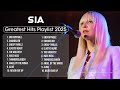 Sia Songs Playlist 2025 The Best Of Sia Greatest Hits Full Album 2025