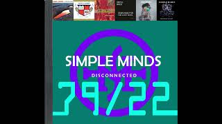 SIMPLE MINDS | DISCONNECTED | GREATEST HITS 79/22 | ILLEGAL ALBUM  APOCRYPH ALBUM  UNNRELEASED ALBUM
