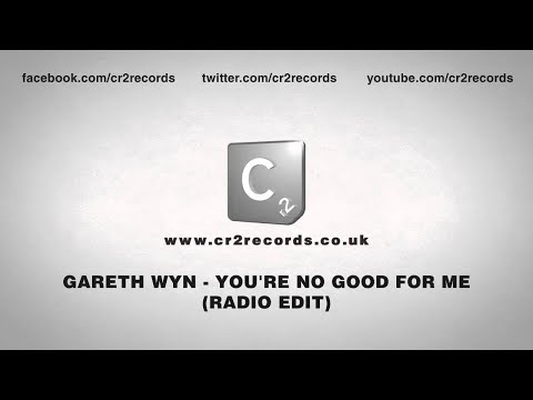 Gareth Wyn - You're No Good For Me (Radio Edit)