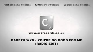 Gareth Wyn - You're No Good For Me (Radio Edit)