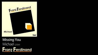 Missing You - Michael [2004] - Franz Ferdinand