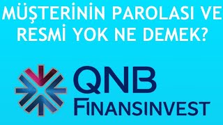 QNB Finansinvest Müşterinin Resmi ve Parolası Yok Ne Demek?