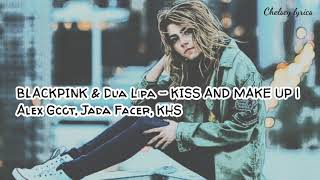 BLACKPINK &amp; Dua Lipa - KISS AND MAKE UP | Alex Goot, Jada Facer, KHS(lyrics)