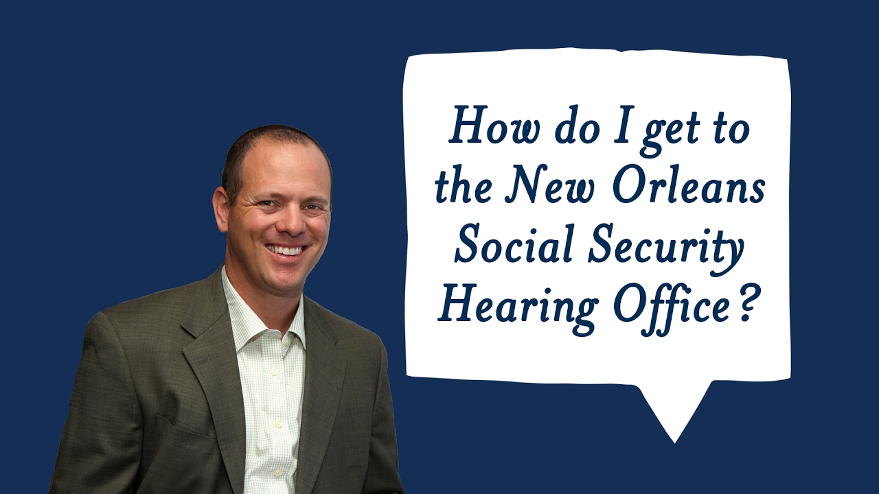 How to get to the New Orleans ODAR Office for a SSDI hearing | Loyd J Bourgeois, LLC
