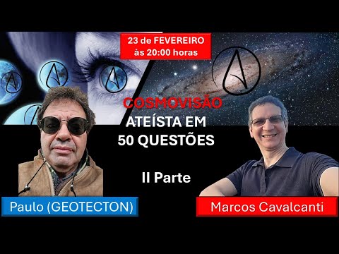 COSMOVISÃO ATEÍSTA EM 50 QUESTÕES - COM PAULO (GEOTECTON) Parte II