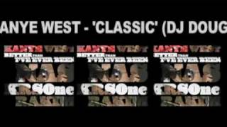 KANYE WEST - &#39;CLASSIC&#39; (DJ DOUGH REMIX)