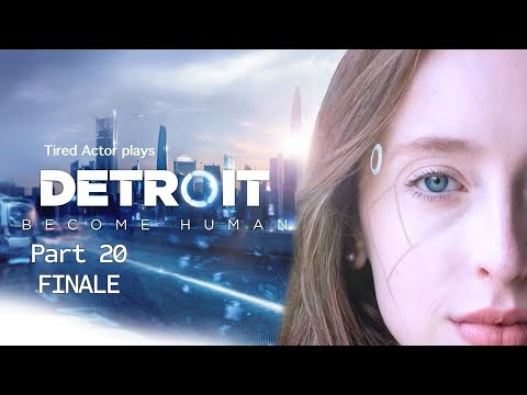 Tired Actor Plays - Detroit: Become Human PART 20 FINALE