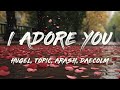HUGEL, Topic, Arash - I Adore You (Acoustic Version) (Lyrics)