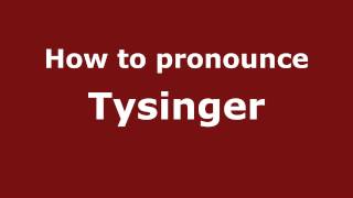 How to pronounce Tysinger