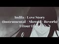 Indila Love Story Instrumental Slowed Reverb 1 Hour Version