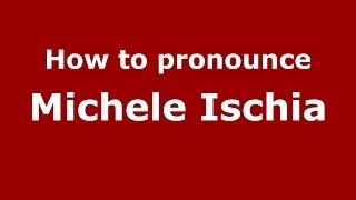 How to pronounce Michele Ischia