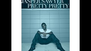 Jasper Sawyer-Pretty Pretty