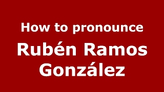 How to pronounce Rubén Ramos González