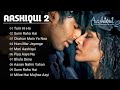 Aashiqui 2 Aashiqui 2 All Songs Arijit Singh Nonstop Songs Jukebox Musical Adda