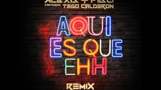 Alexis & Fido Ft Tego Calderon - Aqui Es Que Ehh (Official Remix)  2013
