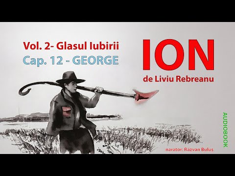 ION - Liviu Rebreanu Vol. 2, Cap. 12 - GEORGE | AudioBOOK de Razvan Bulus