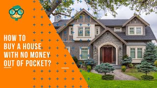 How to Buy a House with No Money Out of Pocket? How to Buy a House with No Money?