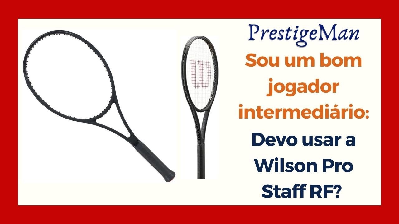 Sou um bom tenista Intermediário: Devo usar a Wilson Pro Staff RF
