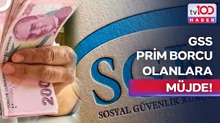GSS Borçlarına Büyük Düzenleme! Hangi Vatandaşları Kapsıyor? | tv100 H
