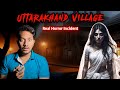 Uttarakhand Village Real Horror Story | उत्तराखंड के गांव की सच्ची भूत