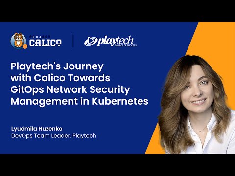 Playtech's Journey with Calico towards GitOps network security management in Kubernetes