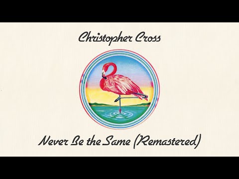 Christopher Cross - Never Be the Same (Remastered) (Official Lyric Video)