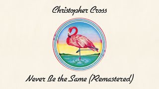 Christopher Cross - Never Be the Same (Remastered) (Official Lyric Video)