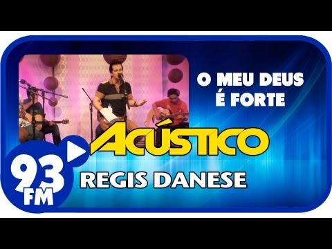 Regis Danese - O MEU DEUS É FORTE - Acústico 93 - AO VIVO - Junho de 2013