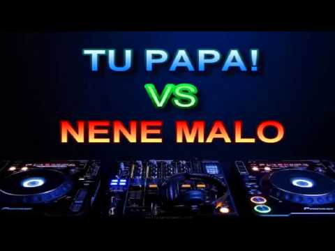 Tu Papa! VS Nene Malo.