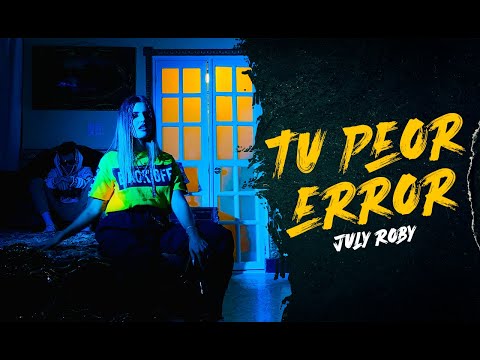 July Roby - Tu Peor Error (video oficial) Julio Cesar 2022