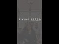 Living Bread - Steadfast Worship